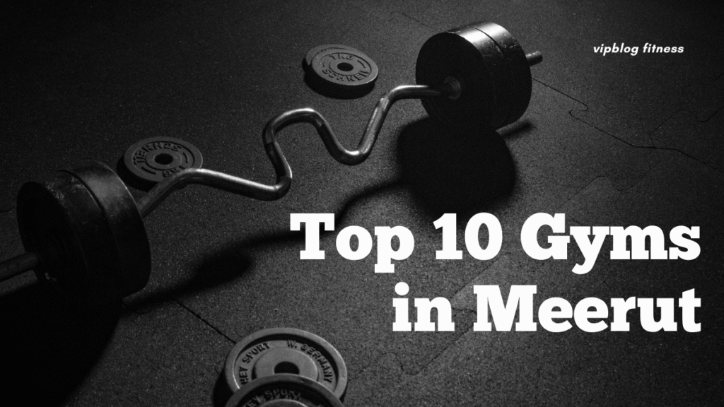 Top 10 Gyms in Meerut: Best Fitness Centres